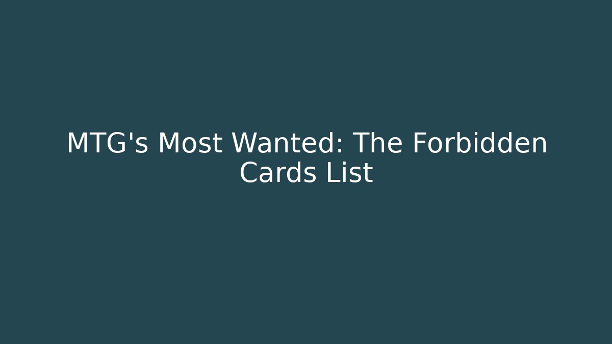 MTG's Most Wanted: The Forbidden Cards List - Boomer Naturals