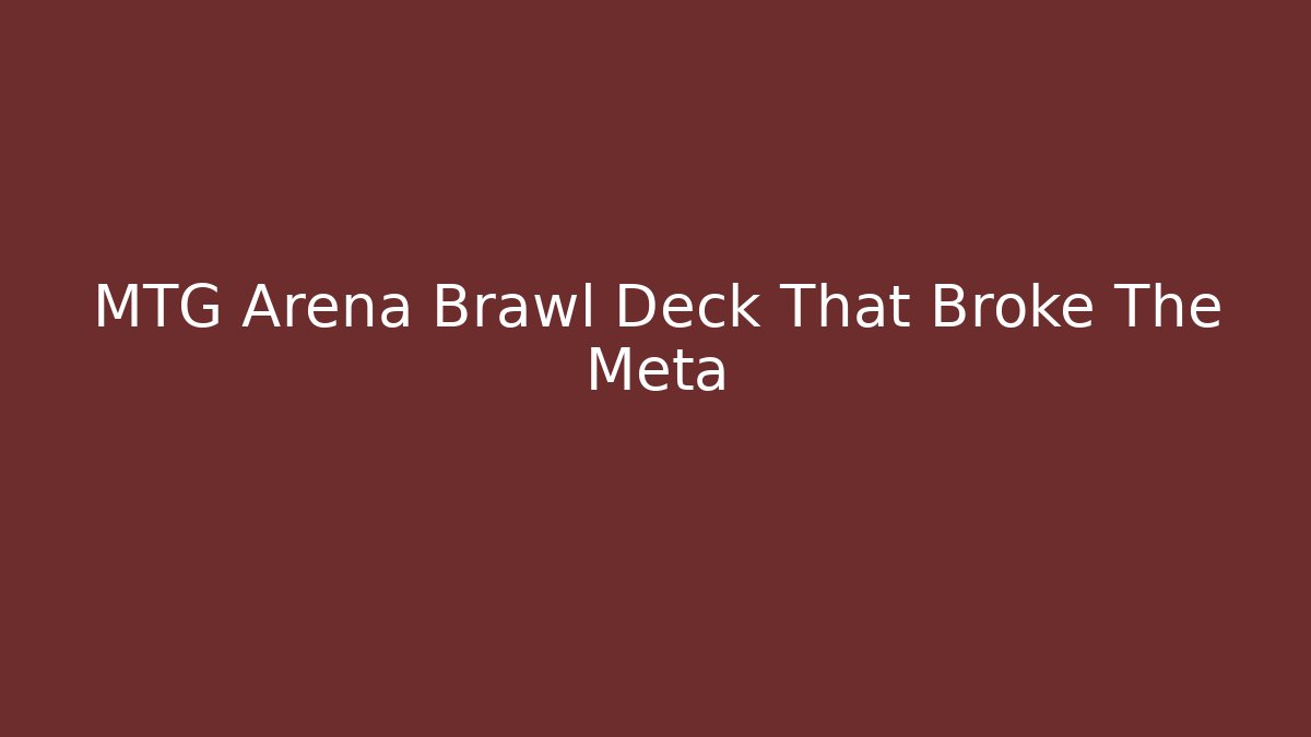 MTG Arena Brawl Deck That Broke The Meta