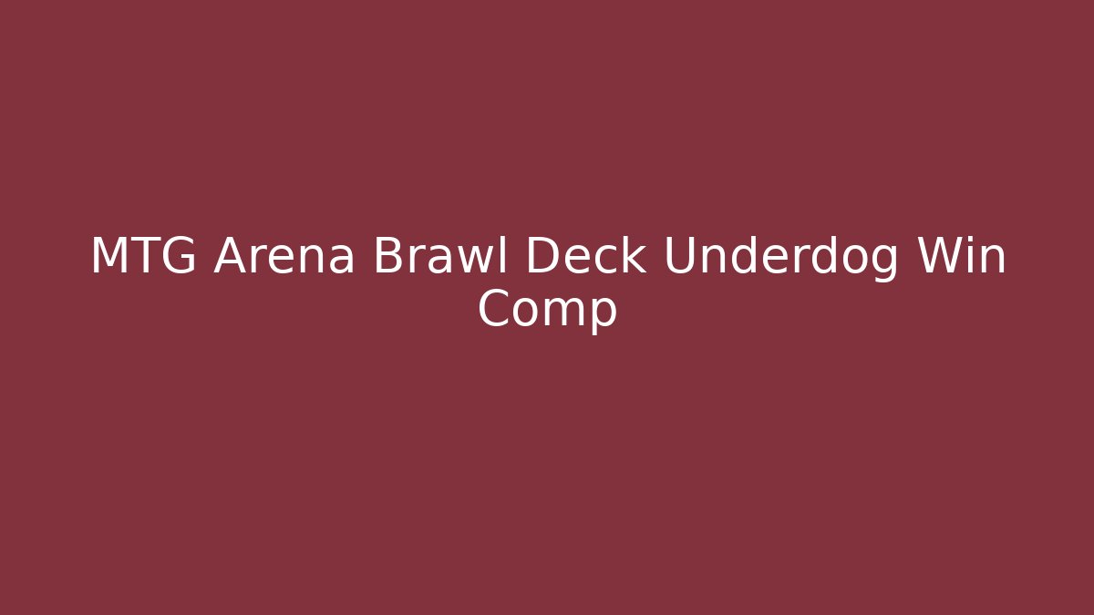 MTG Arena Brawl Deck Underdog Win Comp - Boomer Naturals