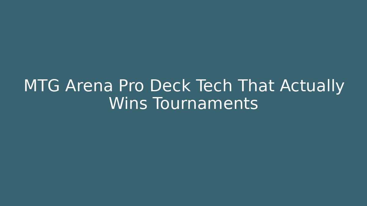 MTG Arena Pro Deck Tech That Actually Wins Tournaments