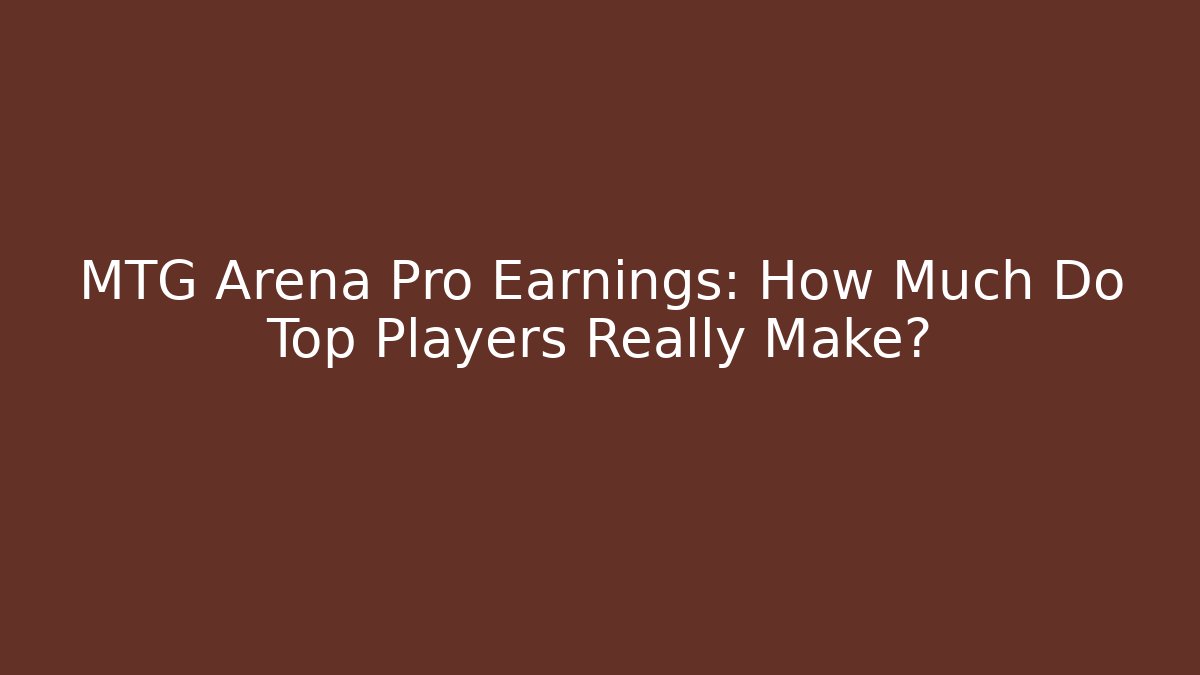 MTG Arena Pro Earnings: How Much Do Top Players Really Make?