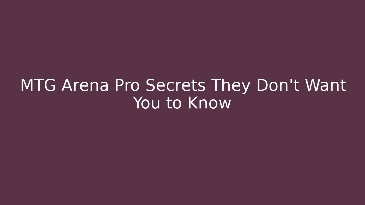 MTG Arena Pro Secrets They Don’t Want You to Know