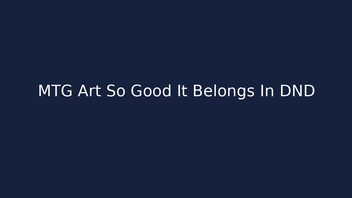 MTG Art So Good It Belongs In DND