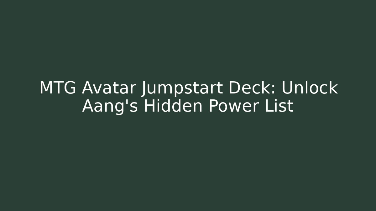 MTG Avatar Jumpstart Deck: Unlock Aang's Hidden Power List - Boomer Naturals