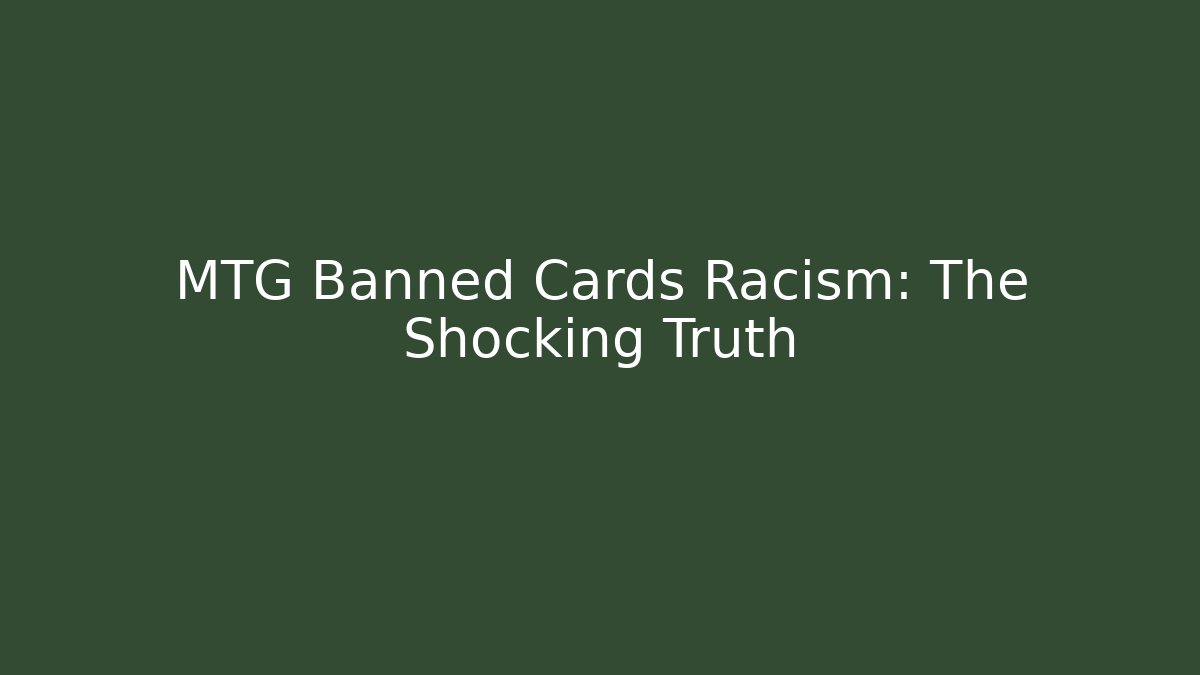 MTG Banned Cards Racism: The Shocking Truth