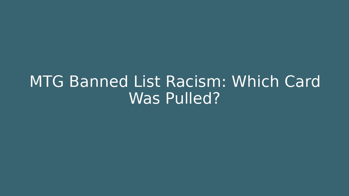 MTG Banned List Racism: Which Card Was Pulled?