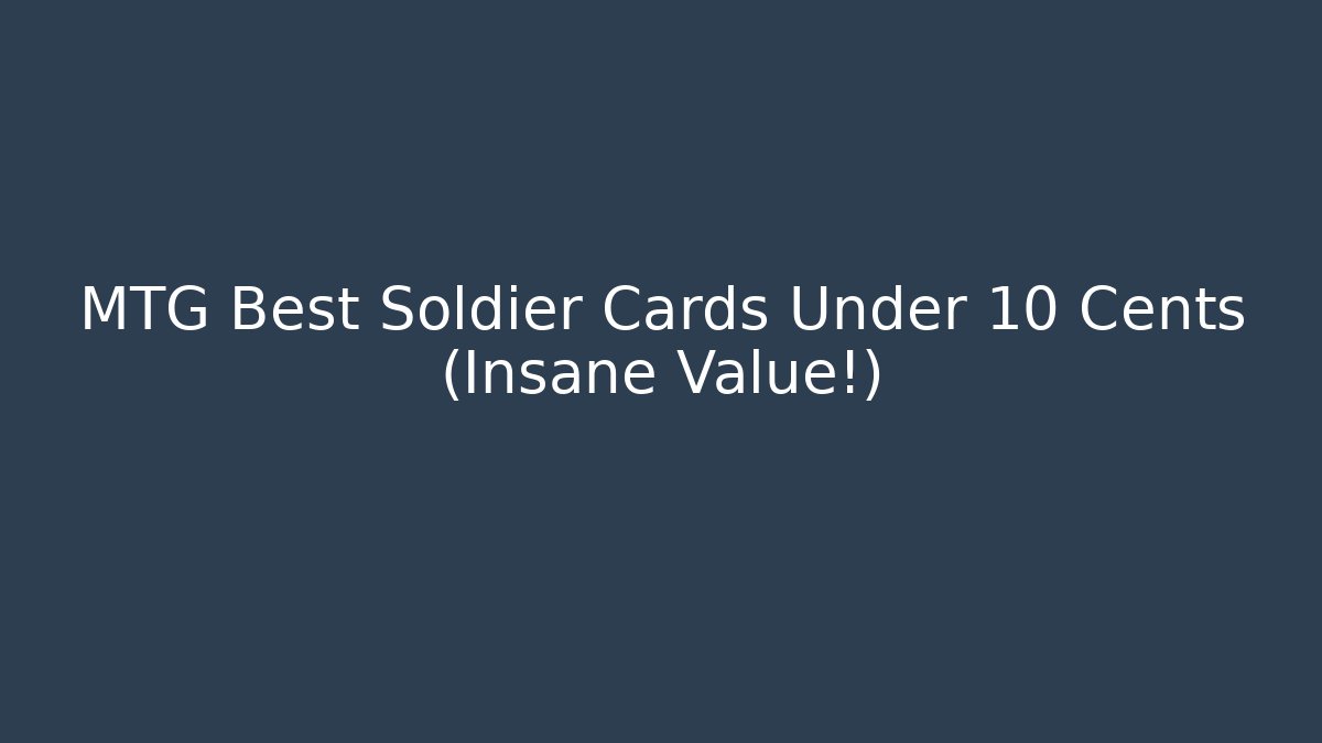 MTG Best Soldier Cards Under 10 Cents (Insane Value!)