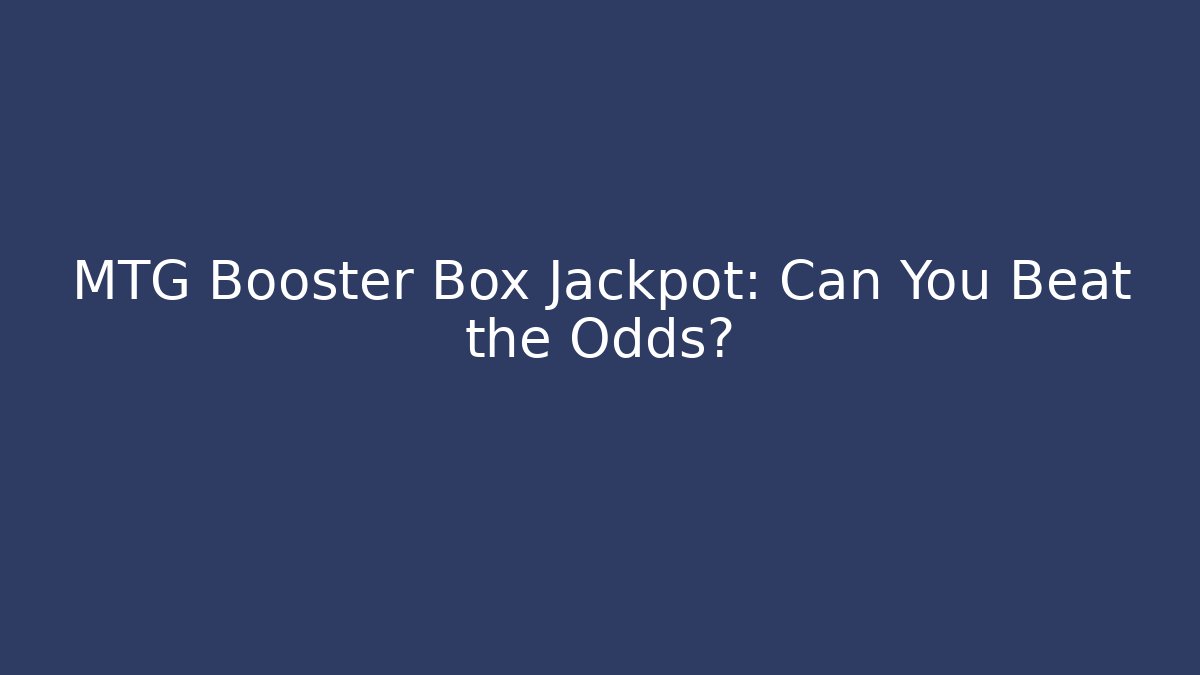 MTG Booster Box Jackpot: Can You Beat the Odds? - Boomer Naturals