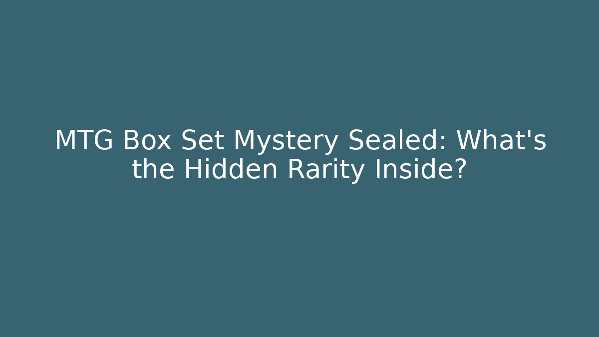 MTG Box Set Mystery Sealed: What's the Hidden Rarity Inside? - Boomer Naturals