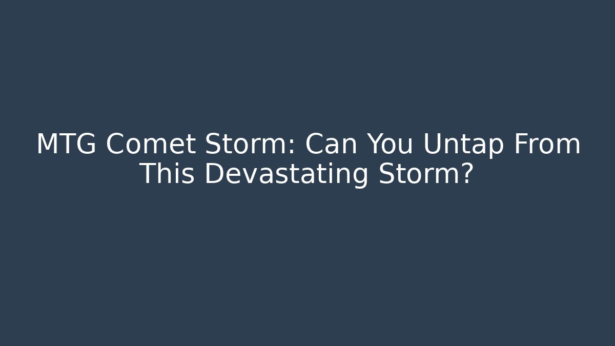 MTG Comet Storm: Can You Untap From This Devastating Storm? - Boomer Naturals