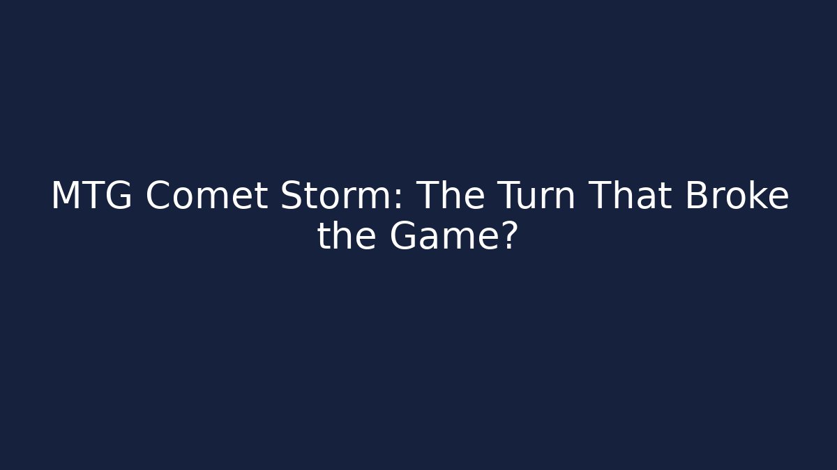 MTG Comet Storm: The Turn That Broke the Game?