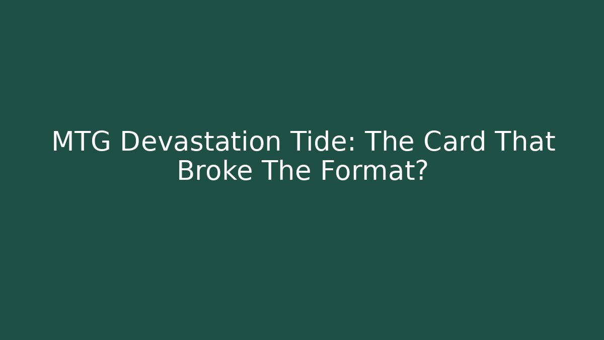 MTG Devastation Tide: The Card That Broke The Format?