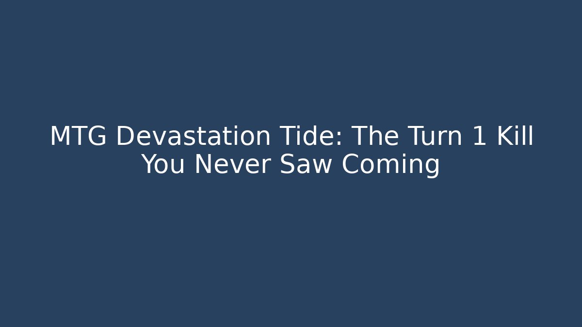 MTG Devastation Tide: The Turn 1 Kill You Never Saw Coming - Boomer Naturals