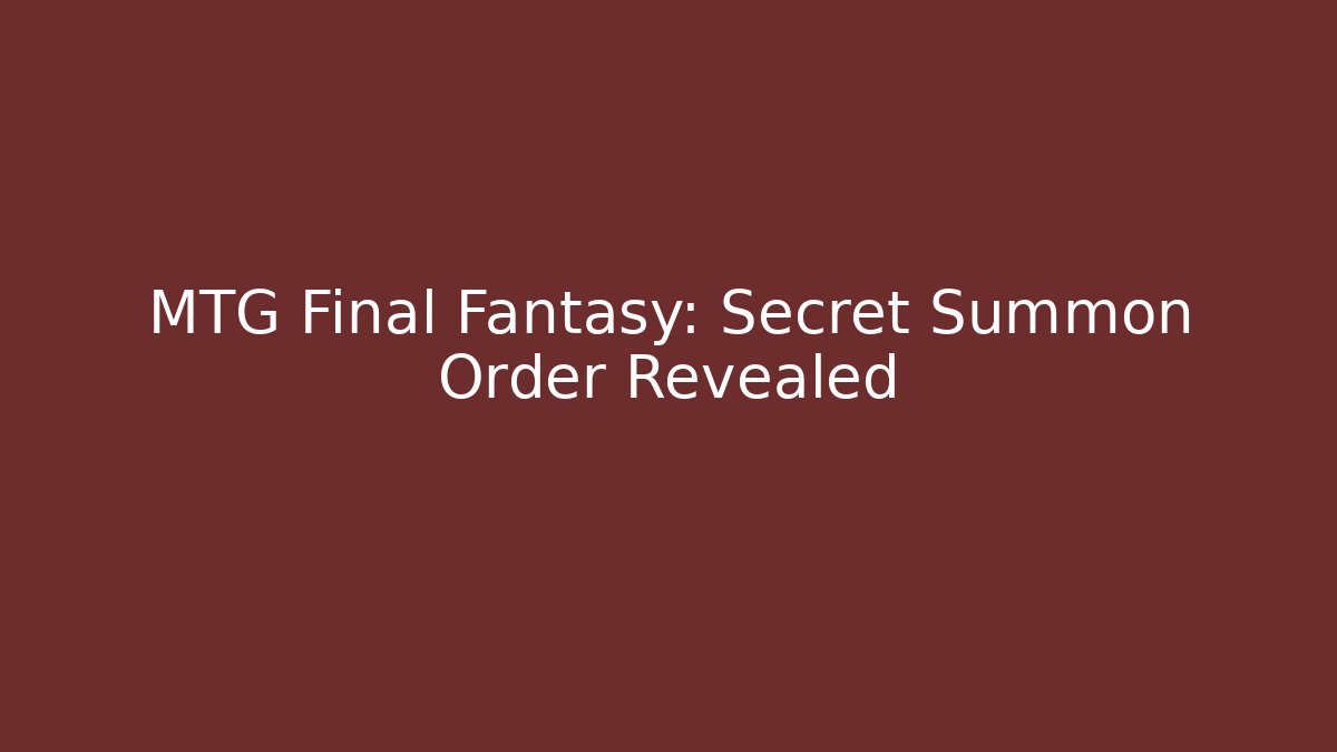 MTG Final Fantasy: Secret Summon Order Revealed