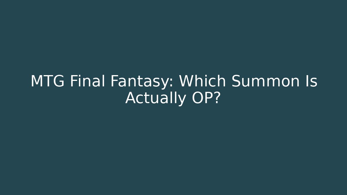 MTG Final Fantasy: Which Summon Is Actually OP?