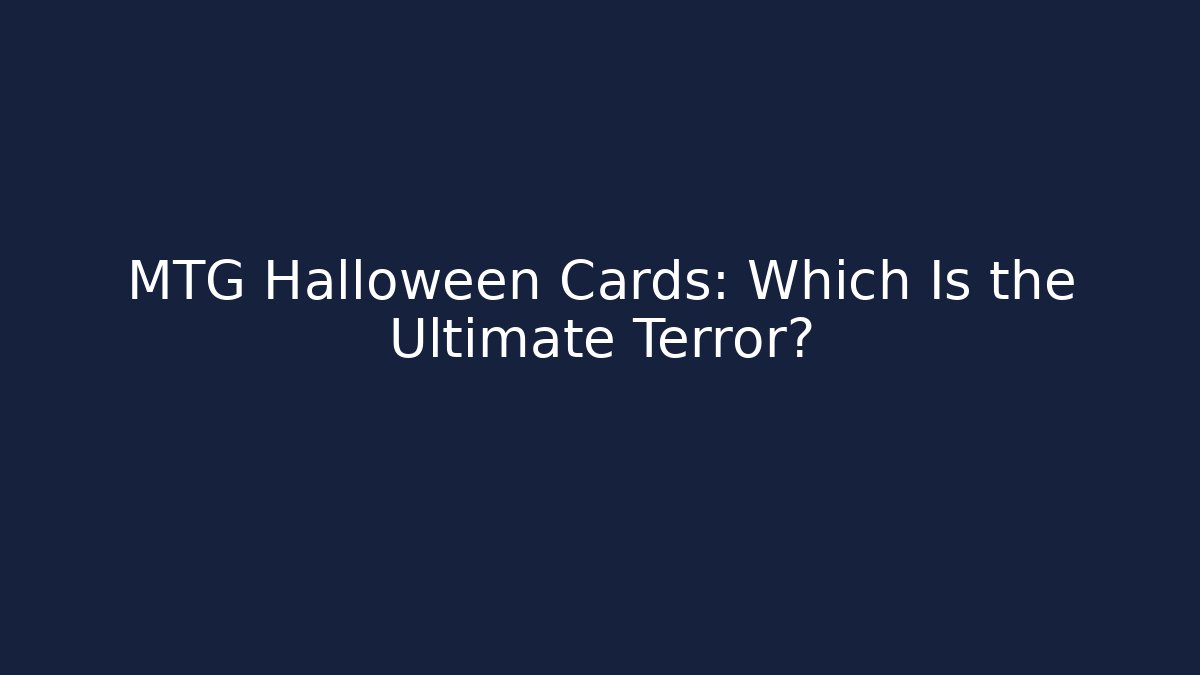 MTG Halloween Cards: Which Is the Ultimate Terror? - Boomer Naturals