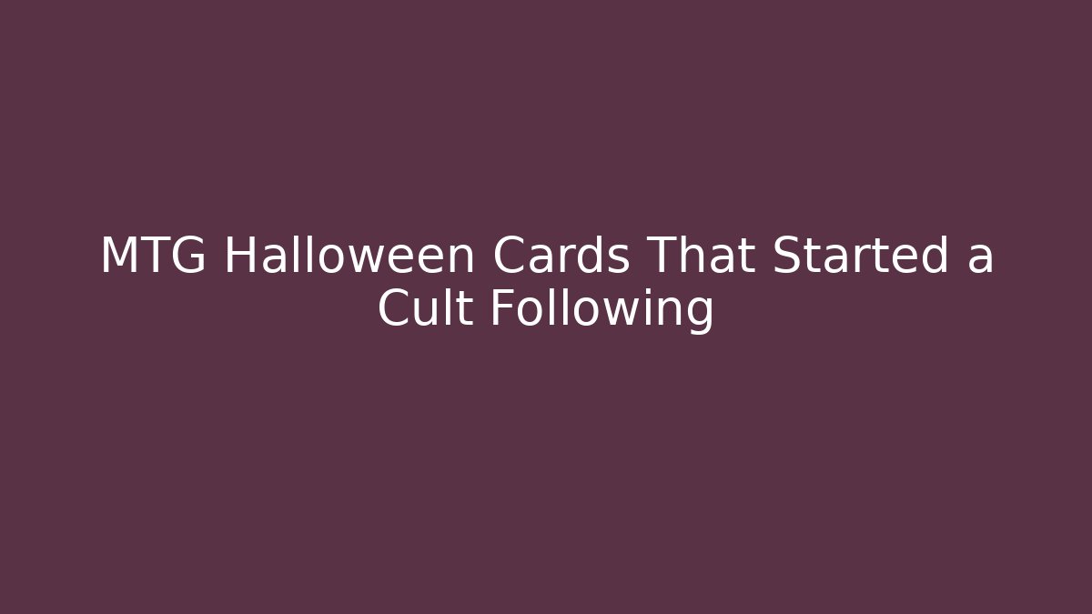 MTG Halloween Cards That Started a Cult Following