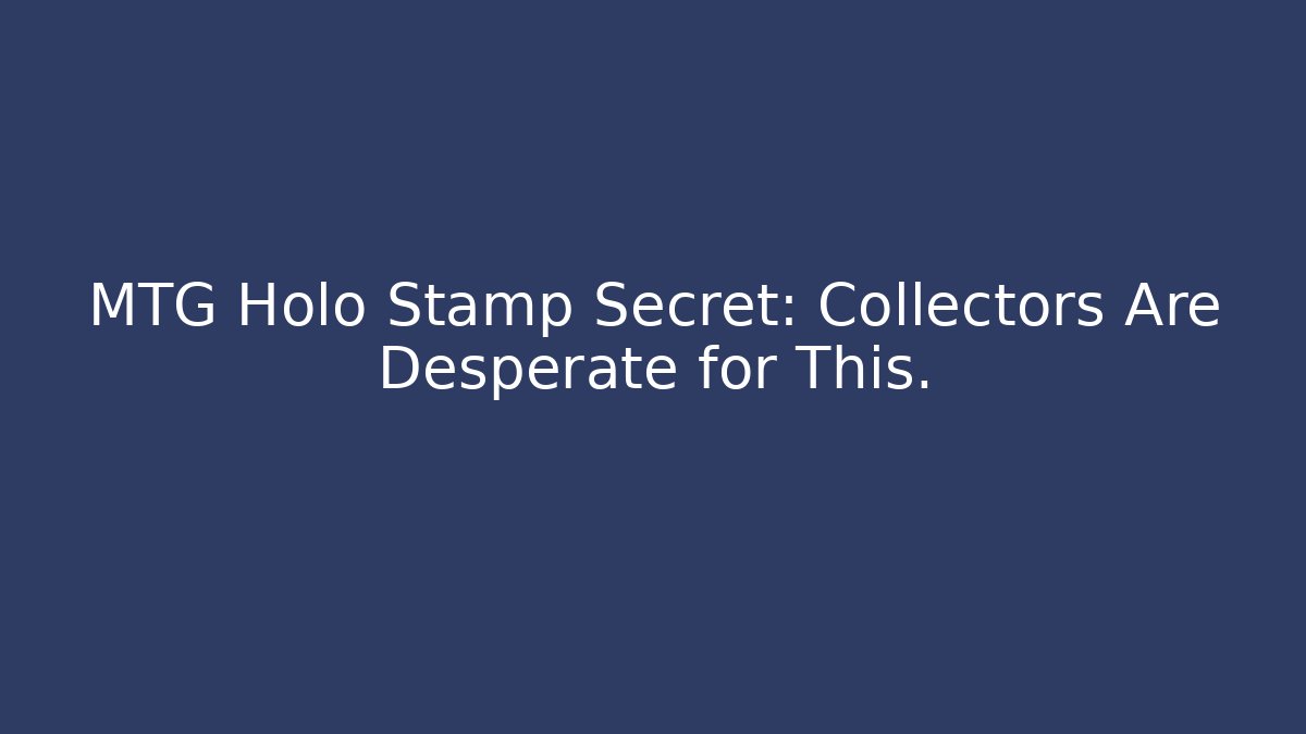 MTG Holo Stamp Secret: Collectors Are Desperate for This.