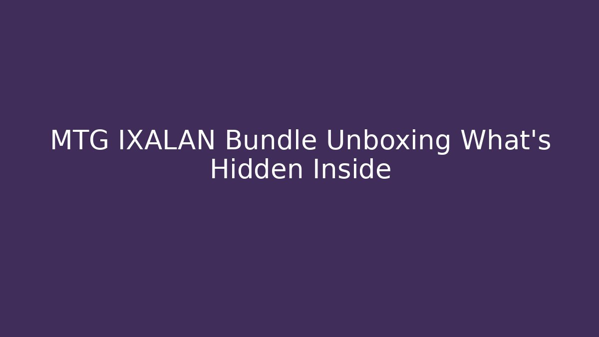 MTG IXALAN Bundle Unboxing What's Hidden Inside
