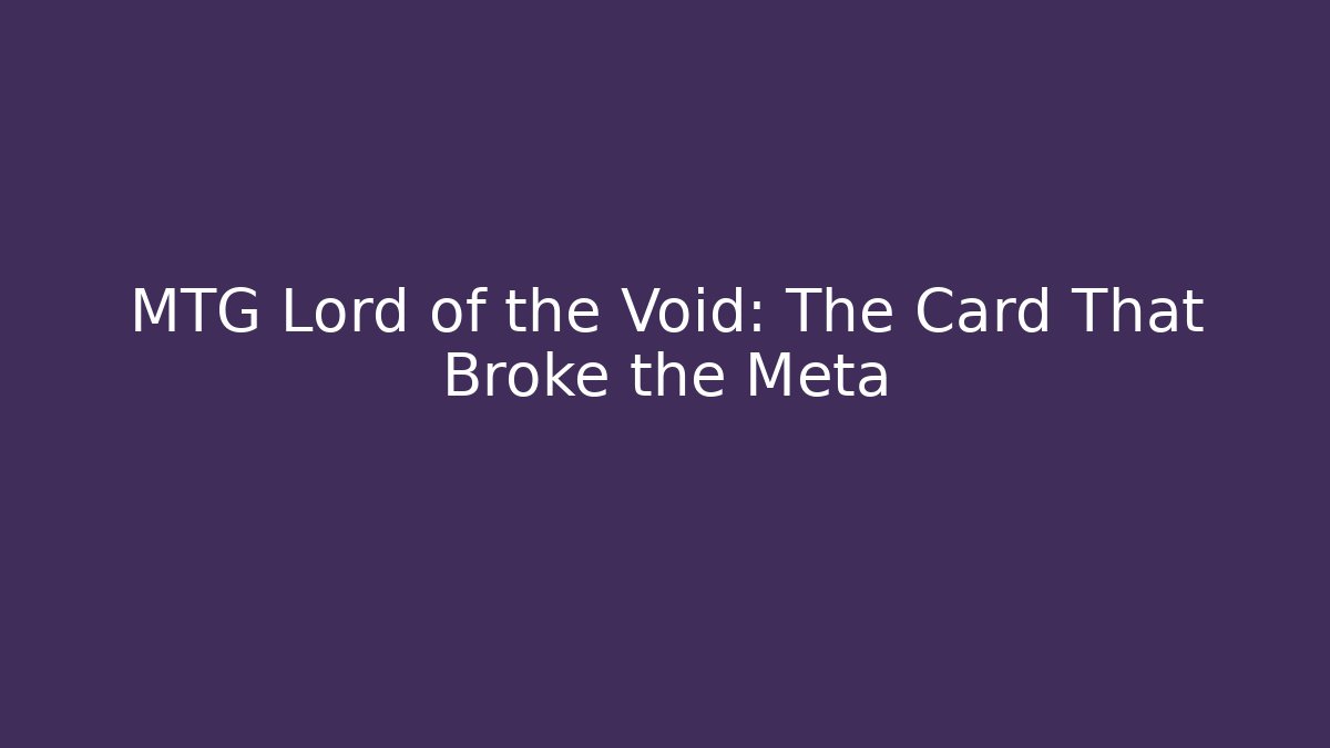 MTG Lord of the Void: The Card That Broke the Meta