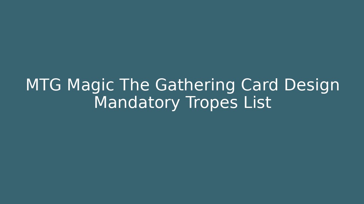 MTG Magic The Gathering Card Design Mandatory Tropes List