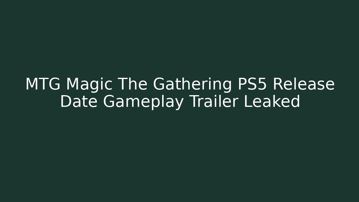 MTG Magic The Gathering PS5 Release Date Gameplay Trailer Leaked - Boomer Naturals