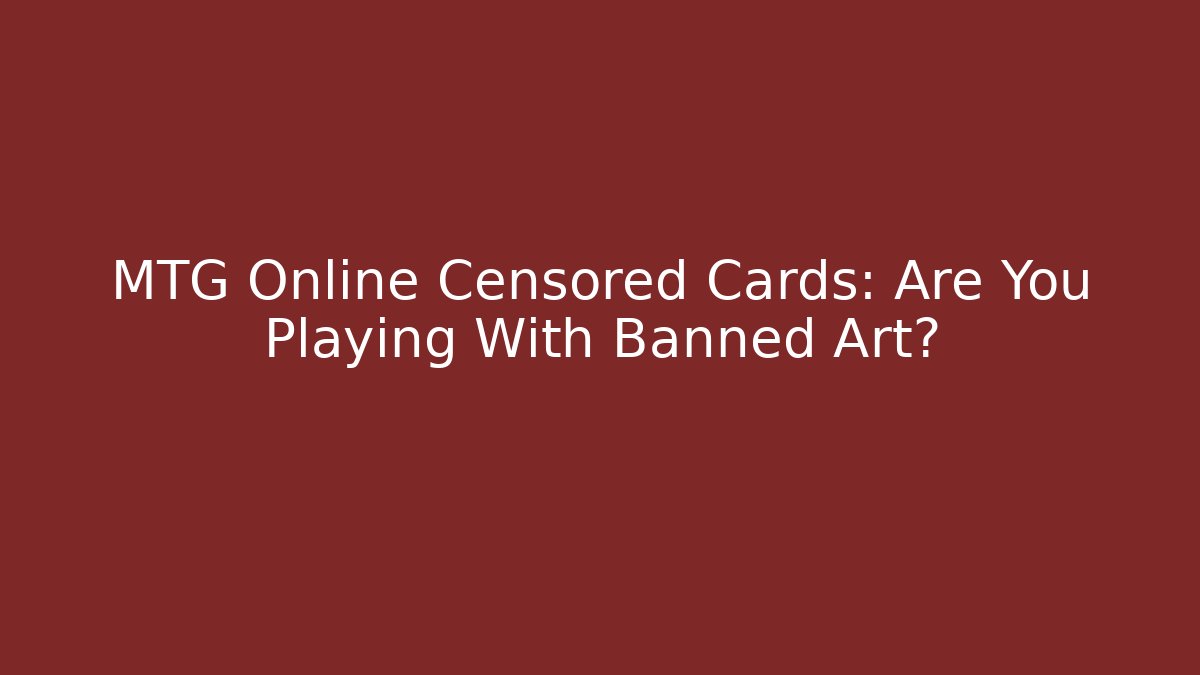 MTG Online Censored Cards: Are You Playing With Banned Art?