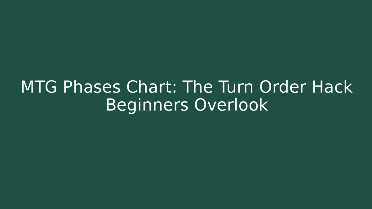 MTG Phases Chart: The Turn Order Hack Beginners Overlook - Boomer Naturals
