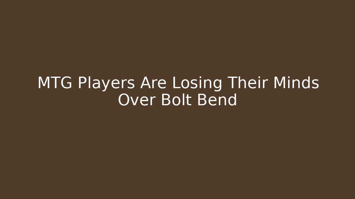 MTG Players Are Losing Their Minds Over Bolt Bend