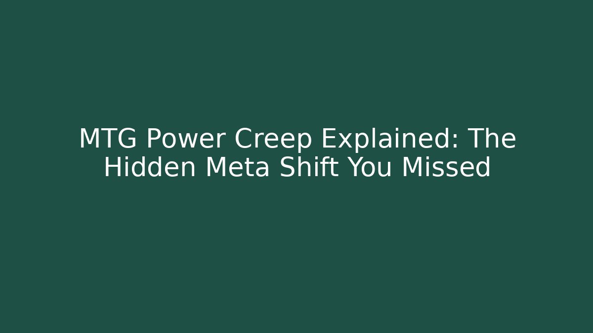 MTG Power Creep Explained: The Hidden Meta Shift You Missed - Boomer Naturals