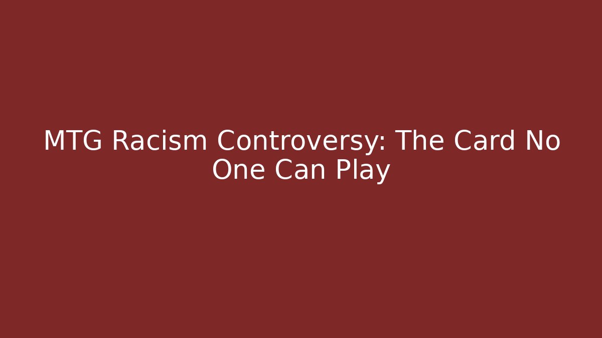 MTG Racism Controversy: The Card No One Can Play