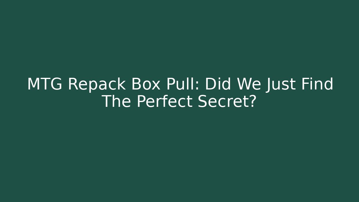 MTG Repack Box Pull: Did We Just Find The Perfect Secret? - Boomer Naturals