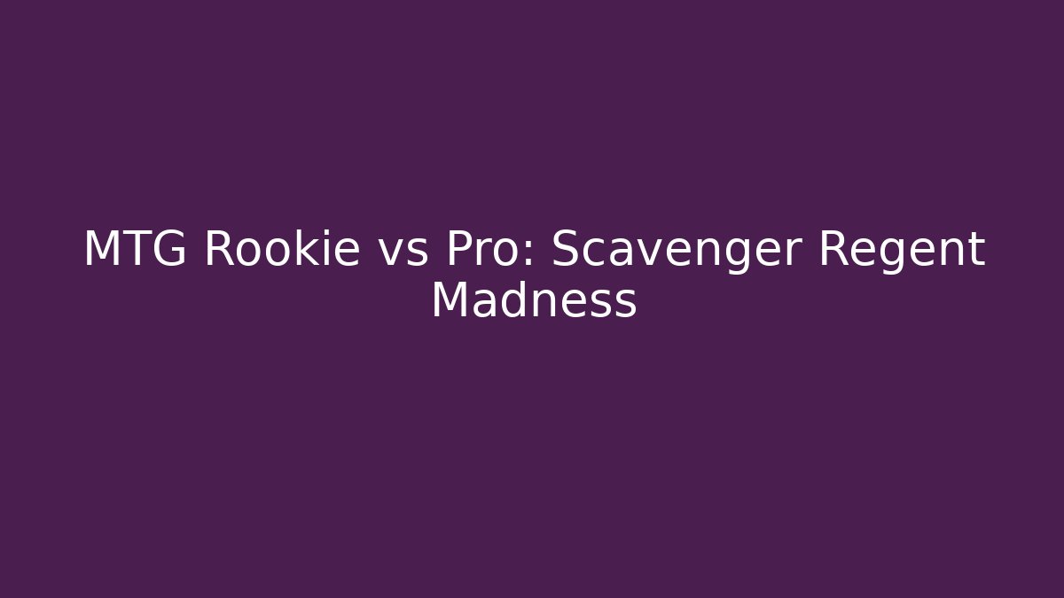 MTG Rookie vs Pro: Scavenger Regent Madness