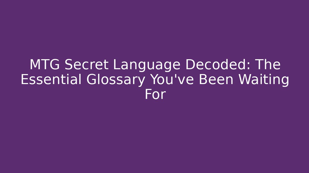 MTG Secret Language Decoded: The Essential Glossary You’ve Been Waiting For - Boomer Naturals
