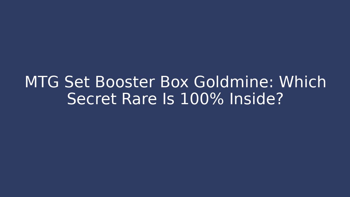 MTG Set Booster Box Goldmine: Which Secret Rare Is 100% Inside?