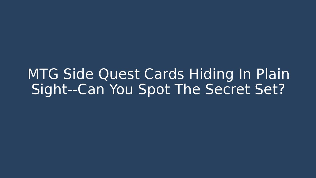 MTG Side Quest Cards Hiding In Plain Sight—Can You Spot The Secret Set?