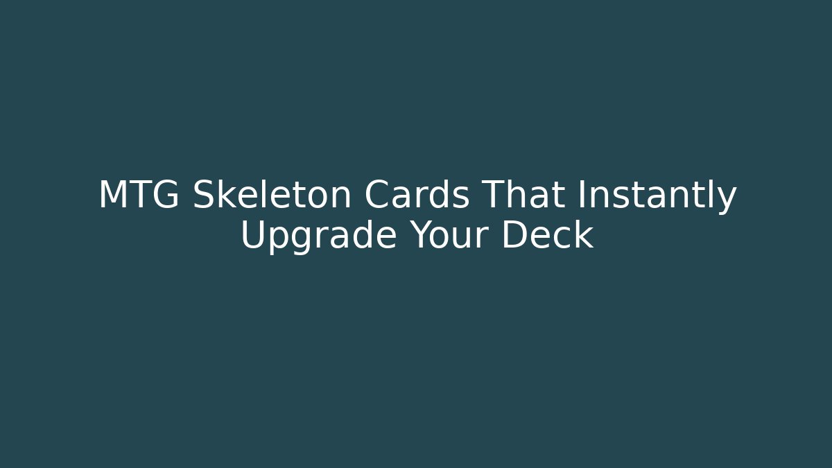 MTG Skeleton Cards That Instantly Upgrade Your Deck - Boomer Naturals