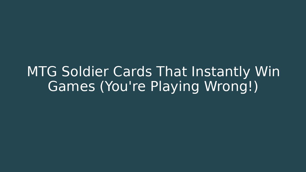 MTG Soldier Cards That Instantly Win Games (You're Playing Wrong!)