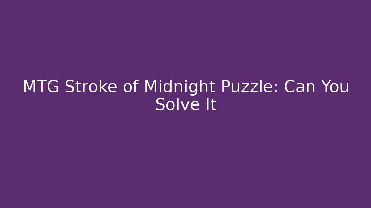 MTG Stroke of Midnight Puzzle: Can You Solve It