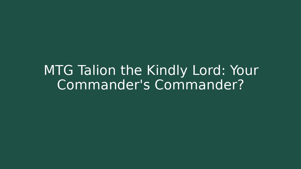 MTG Talion the Kindly Lord: Your Commander's Commander?
