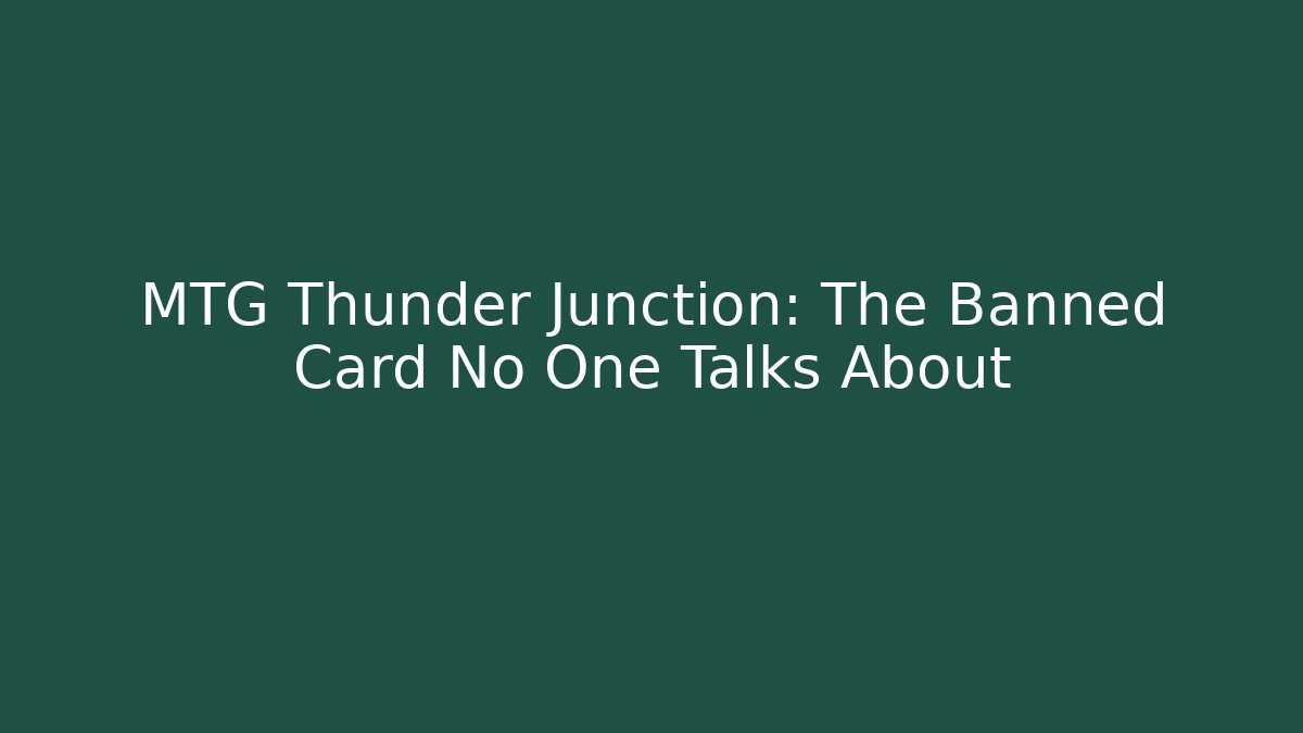 MTG Thunder Junction: The Banned Card No One Talks About