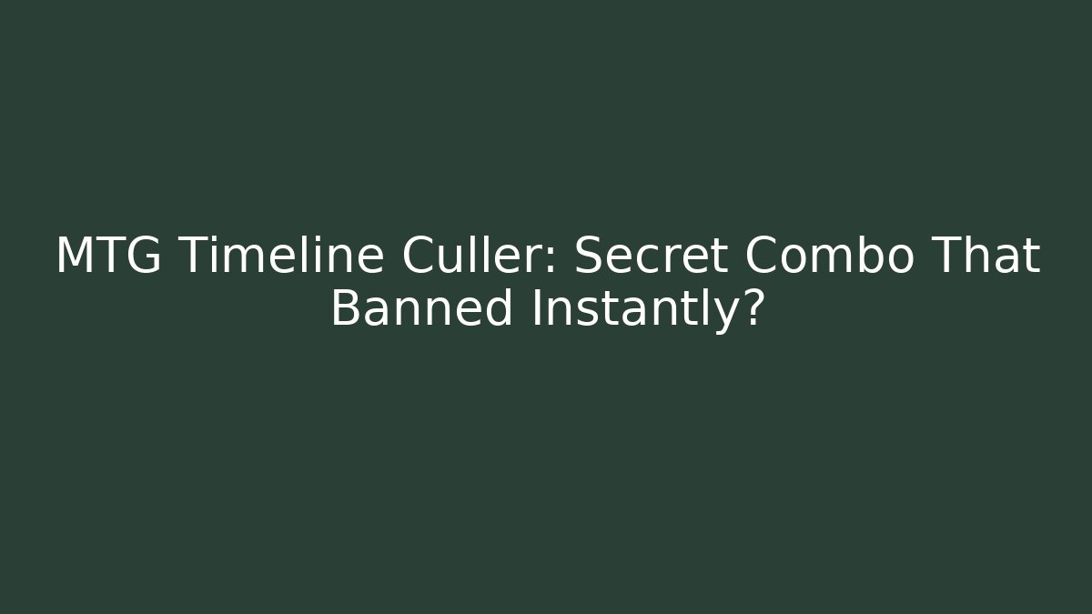 MTG Timeline Culler: Secret Combo That Banned Instantly?