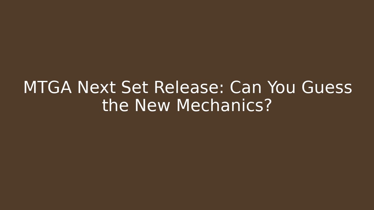 MTGA Next Set Release: Can You Guess the New Mechanics? - Boomer Naturals