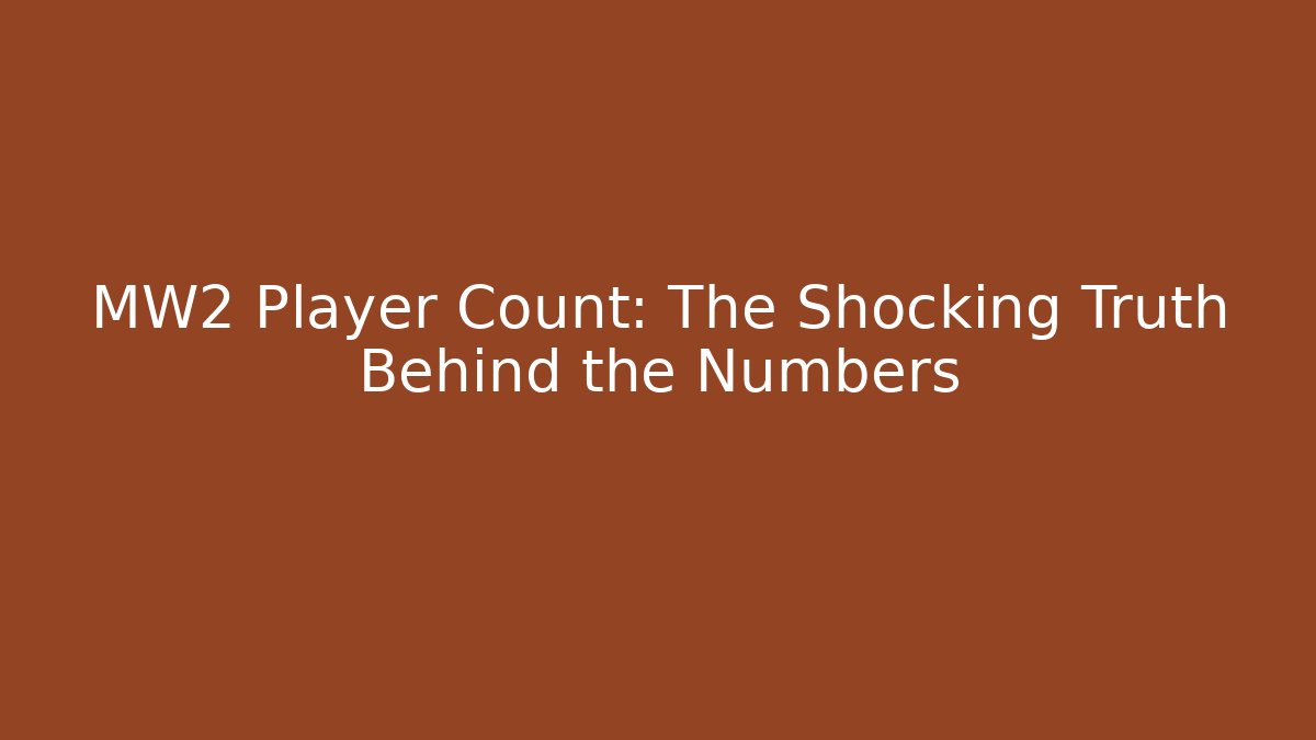 MW2 Player Count: The Shocking Truth Behind the Numbers