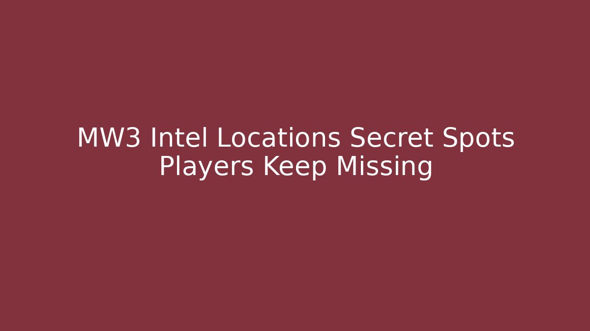 MW3 Intel Locations Secret Spots Players Keep Missing
