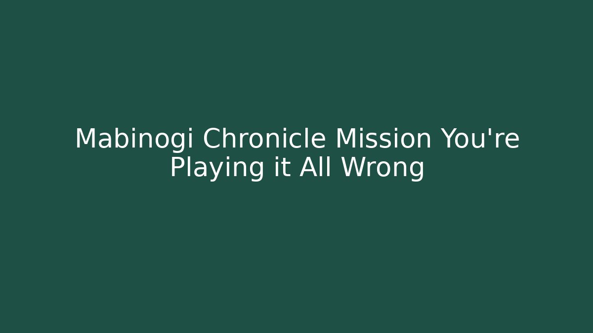 Mabinogi Chronicle Mission You're Playing it All Wrong