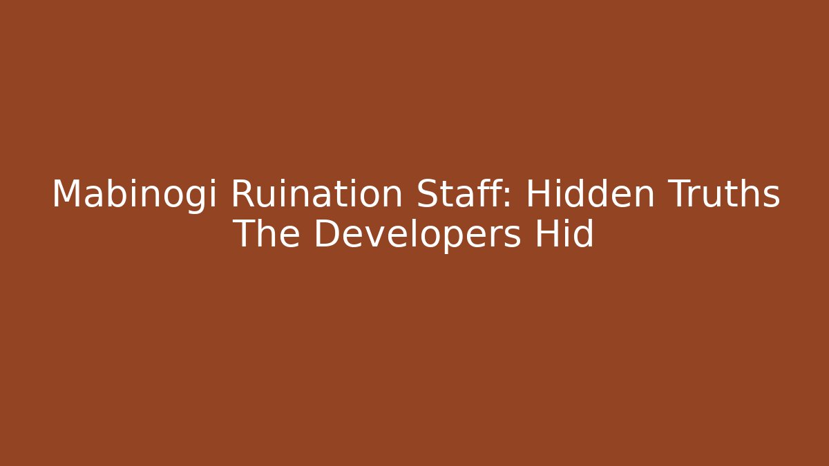 Mabinogi Ruination Staff: Hidden Truths The Developers Hid - Boomer Naturals