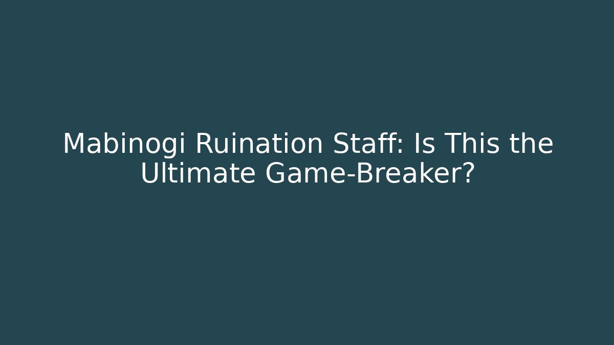 Mabinogi Ruination Staff: Is This the Ultimate Game-Breaker?