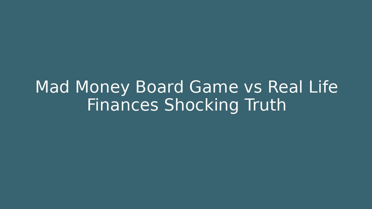 Mad Money Board Game vs Real Life Finances Shocking Truth
