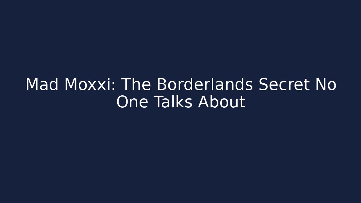 Mad Moxxi: The Borderlands Secret No One Talks About